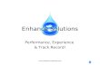 Www.enhance-solutions.com Performance, Experience & Track Record! Enhance Solutions.