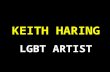 KEITH HARING LGBT ARTIST. Learning Objectives. All students must; Gain knowledge and insight into the life and work of the artist Keith Haring. All students.