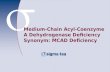 Medium-Chain Acyl-Coenzyme A Dehydrogenase Deficiency Synonym: MCAD Deficiency.