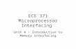 ECE 371 Microprocessor Interfacing Unit 4 - Introduction to Memory Interfacing.