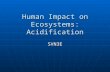 Human Impact on Ecosystems: Acidification SVN3E. Acid precipitation Rain and snow is naturally slightly acidic with a pH of approximately 5.6.