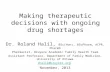 Making therapeutic decisions with ongoing drug shortages Dr. Roland Halil, BSc(Hon), BScPharm, ACPR, PharmD Pharmacist, Bruyere Academic Family Health.