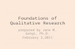 Foundations of Qualitative Research prepared by Jane M. Gangi, Ph.D. February 3,2011.