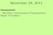 November 28, 2011 Homework: - Hamilton Commentary Presentations Begin Thursday!