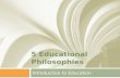 5 Educational Philosophies Introduction to Education.