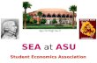 SEA at ASU Student Economics Association. The Role of Government Economics and the Environment ACTIVE ECONOMICS Outsourcing.