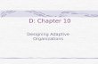 D: Chapter 10 Designing Adaptive Organizations. Organizing The deployment of organizational resources to achieve strategic goals Reflects deployment of.