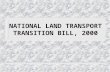 NATIONAL LAND TRANSPORT TRANSITION BILL, 2000. BRIEFING OF NATIONAL COUNCIL OF PROVINCES 8 FEBRUARY 2000.