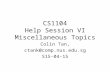CS1104 Help Session VI Miscellaneous Topics Colin Tan, ctank@comp.nus.edu.sg S15-04-15.