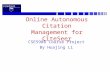 Online Autonomous Citation Management for CiteSeer CSE598B Course Project By Huajing Li.