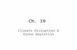 Ch. 19 Climate Disruption & Ozone Depletion. How Might the Earth’s Temperature & Climate Change in the Future? * Considerable scientific evidence indicates.