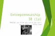 Entrepreneurship30 (1a) “Whether you think you can or you can’t you’re right.” – Henry Ford.