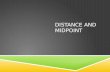 DISTANCE AND MIDPOINT. DISTANCE  Given any two points on a coordinate plane you can find the distance between the two points using the distance formula.
