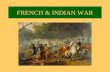 FRENCH & INDIAN WAR. WHO WAS THE BIGGEST THREAT TO BRITAIN’S EMPIRE? WHO HAD A BETTER CLAIM TO THE REGION?