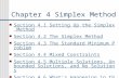 Chapter 4 Simplex Method Section 4.1 Setting Up the Simplex Method Section 4.2 The Simplex Method Section 4.3 The Standard Minimum Problem Section 4.4.