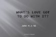The Church at Mesquite John 4.1-42. The Church at Mesquite Previous Considerations… If you are a Christian, Love has everything to do with it: You can.