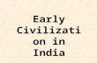 Early Civilization in India. India’s Geography North-The Himalaya Mountains, the highest mountains in the world Ganges River Valley- rich land Deccan-dry.