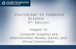 Invitation to Computer Science 5 th Edition Chapter 16 Computer Graphics and Entertainment: Movies, Games, and Virtual Communities.