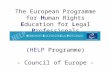 The European Programme for Human Rights Education for Legal Professionals (HELP Programme) - Council of Europe -