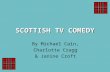 SCOTTISH TV COMEDY By Michael Cain, Charlotte Cragg & Janine Croft.