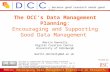 … because good research needs good data PEKin: Developing Data Management Expertise in Research, 21 October 2010 The DCC’s Data Management Planning: Encouraging.