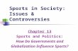 Sports in Society: Issues & Controversies Chapter 13 Sports and Politics: How Do Governments and Globalization Influence Sports?