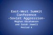 East-West Summit Conference -Soviet Aggression- Meghan Abrahamson and Sarah Jewell Period 4.