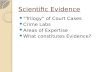 Scientific Evidence “Trilogy” of Court Cases Crime Labs Areas of Expertise What constitutes Evidence?