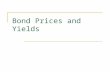 Bond Prices and Yields. Fixed income security  An arragement between borrower and purchaser  The issuer makes specified payments to the bond holder.