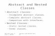 OOP with Java, David J. Barnes Abstract and Nested Classes1 Abstract classes: –Incomplete abstract classes. –Complete abstract classes. –Comparison with.