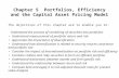 Chapter 5 Portfolios, Efficiency and the Capital Asset Pricing Model The objectives of this chapter are to enable you to: Understand the process of combining.