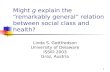 1 Might g explain the “remarkably general” relation between social class and health? Linda S. Gottfredson University of Delaware ISSID 2003 Graz, Austria.