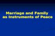 Marriage and Family as Instruments of Peace Marriage and Family as Instruments of Peace.