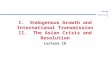 BRINNER 1 902mit18.ppt I. Endogenous Growth and International Transmission II. The Asian Crisis and Resolution Lecture 18.