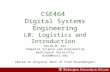 CSE464 Digital Systems Engineering L0: Logistics and Introduction David M. Zar Computer Science and Engineering Washington University dzar@wustl.edu (Based.