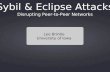 Disrupting Peer-to-Peer Networks Sybil & Eclipse Attacks Lee Brintle University of Iowa.
