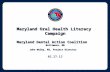 Maryland Oral Health Literacy Campaign Maryland Dental Action Coalition Baltimore, MD John Welby, MS, Project Director 02.27.12.