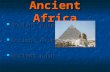 Ancient Africa Ancient Egypt Ancient Egypt Ancient Axum Ancient Axum Ancient Kush Ancient Kush.