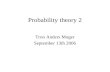 Probability theory 2 Tron Anders Moger September 13th 2006.