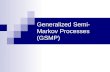 Generalized Semi- Markov Processes (GSMP). Summary Some Definitions Markov and Semi-Markov Processes The Poisson Process Properties of the Poisson Process.