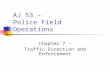 AJ 53 – Police Field Operations Chapter 7 – Traffic Direction and Enforcement.