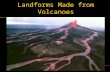 Landforms Made from Volcanoes. Lava Plateaus Sometimes, lava does not form mountains Lava flows out of crust and collects in one area, forming a high.