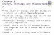 Chapter 9 Energy, Enthalpy and Thermochemistry The study of energy and its interconversions is called thermodynamics. Kinetic Energy: energy due to the.