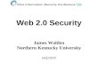 Web 2.0 Security James Walden Northern Kentucky University.