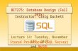Instructor: Craig Duckett Lecture 14: Tuesday, November 17 th, 2015 Stored Procedures (SQL Server) and MySQL 1 BIT275: Database Design (Fall 2015)