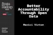 Better Accountability Through Open Data Merici Vinton.
