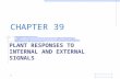 CHAPTER 39 PLANT RESPONSES TO INTERNAL AND EXTERNAL SIGNALS 1.