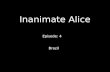 Inanimate Alice Episode: 4 Brazil My name is Alice. I’m 15 years old. >>