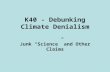 K40 - Debunking Climate Denialism Junk “Science” and Other Claims.