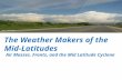 The Weather Makers of the Mid-Latitudes Air Masses. Fronts, and the Mid Latitude Cyclone.
